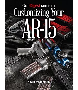 Gun Digest Guide to Customizing Your AR-15