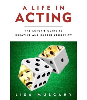 A Life in Acting: The Actor’s Guide to Creative and Career Longevity