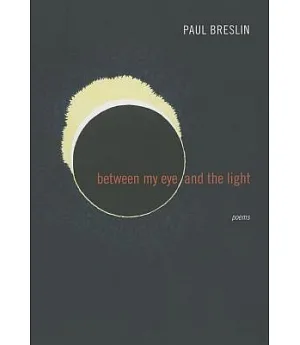 Between my eye and the light: Poems