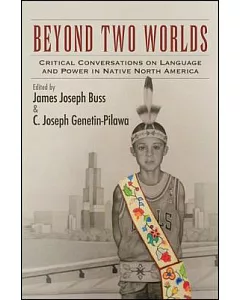 Beyond Two Worlds: Critical Conversations on Language and Power in Native North America