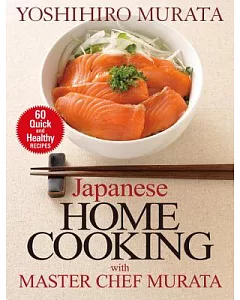 Japanese Home Cooking With Master Chef murata: 60 Quick and Healthy Recipes