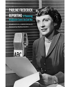 Pauline Frederick Reporting: A Pioneering Broadcaster Covers the Cold War