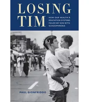 Losing Tim: How Our Health and Education Systems Failed My Son With Schizophrenia