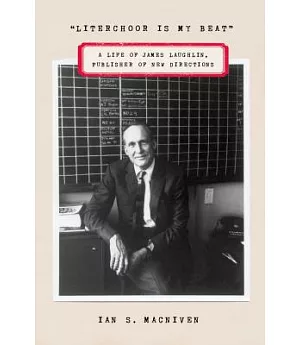 Literchoor Is My Beat: A Life of James Laughlin, Publisher of New Directions
