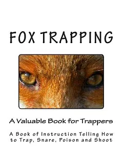 Fox Trapping: A Book of Instruction Telling How to Trap, Snare, Poison and Shoot