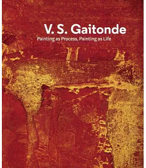 V.S. Gaitonde: Painting As Process, Painting As Life