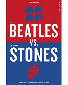 Los Beatles vs. los Rolling Stones / Beatles vs. Rolling Stones: La Rivalidad Mas Grande En La Historia Del Rock / the Rivalry M
