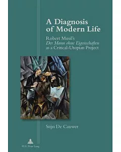 A Diagnosis of Modern Life: Robert Musil’s Der Mann Ohne Eigenschaften As a Critical-utopian Project