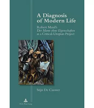 A Diagnosis of Modern Life: Robert Musil’s Der Mann Ohne Eigenschaften As a Critical-utopian Project