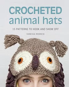 Crocheted Animal Hats: 15 Patterns to Hook and Show Off