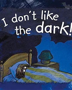 I don’t like the dark!
