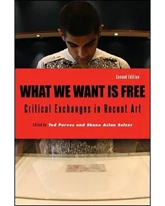 What We Want Is Free: Critical Exchanges in Recent Art