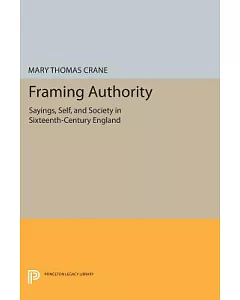 Framing Authority: Sayings, Self, and Society in Sixteenth-century England