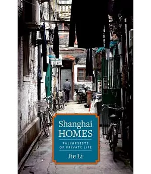 Shanghai Homes: Palimpsests of Private Life