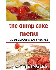 The Dump Cake Menu: 30 Delicious Dump Cake Recipes Anyone Can Make