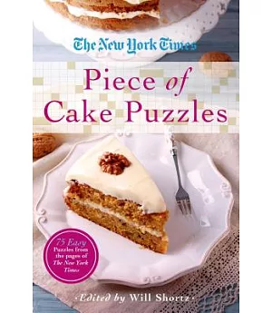 The New York Times Piece of Cake Puzzles: 75 Easy Puzzles from the Pages of the New York Times