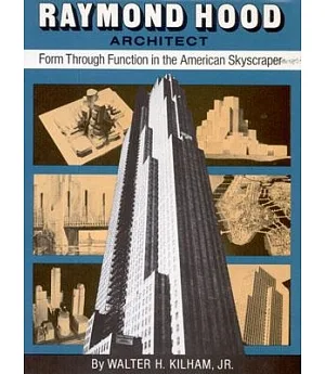 Raymond Hood, Architect; Form Through Function in the American Skyscraper