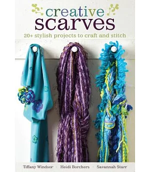 Creative Scarves: 20+ stylish projects to craft and stitch