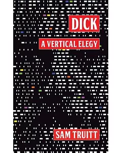 Dick: A Vertical Elegy