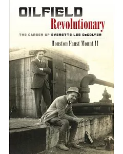 Oilfield Revolutionary: The Career of Everette Lee Degolyer