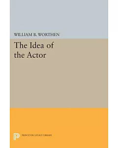 The Idea of the Actor: Drama and the Ethics of Performance