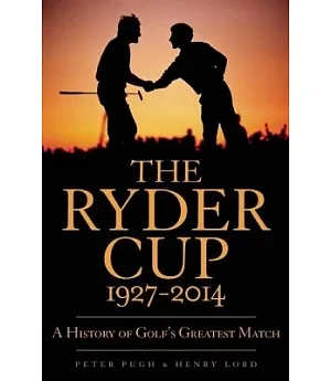 The Ryder Cup 1927-2014: A History of Golf’s Greatest Match