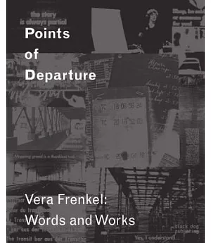 Points of Departure: Vera Frenkel: Words and Works