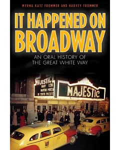 It Happened on Broadway: An Oral History of the Great White Way