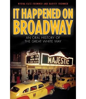 It Happened on Broadway: An Oral History of the Great White Way