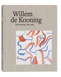 Willem de Kooning: Ten Paintings, 1983-1985