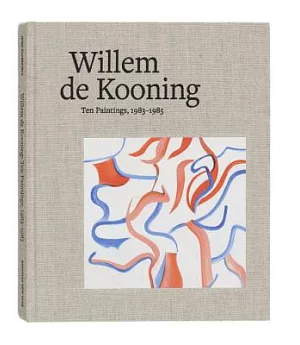 Willem de Kooning: Ten Paintings, 1983-1985