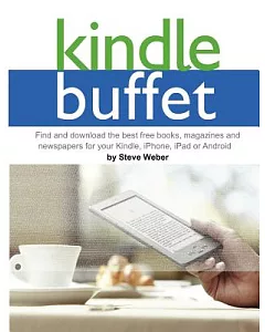 Kindle Buffet: Find and Download the Best Free Books, Magazines and Newspapers for Your Kindle, iPhone, iPad or Android