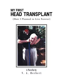 My First Head Transplant: How I Planned to Live Forever