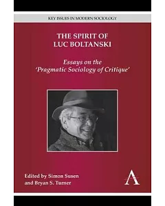 The Spirit of Luc Boltanski: Essays on the ’Pragmatic Sociology of Critique’