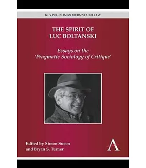The Spirit of Luc Boltanski: Essays on the ’Pragmatic Sociology of Critique’