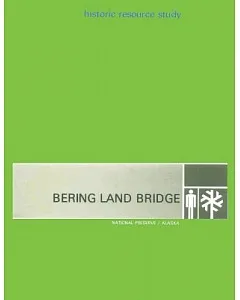 Bering Land Bridge: National Preserve Alaska. Hisoric Resource Study
