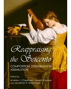 Reappraising the Seicento: Composition, Dissemination, Assimilation