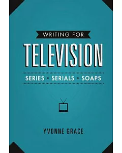 Writing for Television: Series, Serials and Soaps