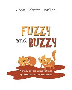 Fuzzy and Buzzy: A Story of Two Young Kittens Growing Up in the Southland