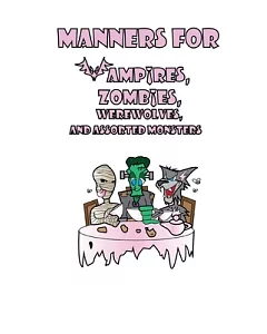 Manners for Vampires, Zombies, Werewolves, & Assorted Monsters