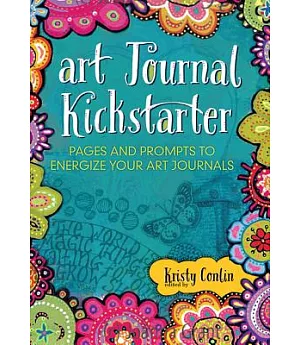 Art Journal Kickstarter: Pages and Prompts to Energize Your Art Journals