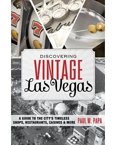 Discovering Vintage Las Vegas: A Guide to the City’s Timeless Shops, Restaurants, Casinos & More