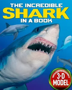 The Incredible Shark in a Book: With Easy-to-assemble 3-d Model