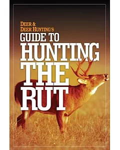 deer & deer Hunting’s Guide to Hunting the Rut