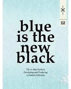 Blue is the New Black: The 10 Step Guide to Developing and Producing a Fashion Collection