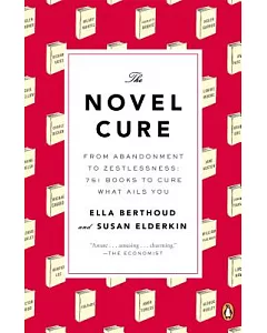 The Novel Cure: From Abandonment to Zestlessness: 751 Books to Cure What Ails You