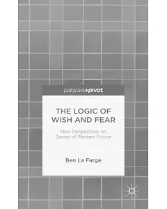 The Logic of Wish and Fear: New Perspectives on Genres of Western Fiction