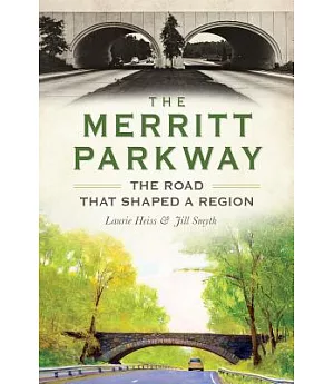 The Merritt Parkway: The Road That Shaped a Region