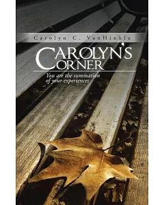 carolyn’s Corner: You Are the Summation of Your Experiences
