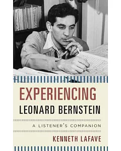 Experiencing Leonard Bernstein: A Listener’s Companion